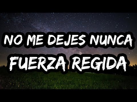FUERZA REGIDA – NO ME DEJES NUNCA (Letra / Lyrics
