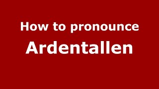 How to pronounce Ardentallen