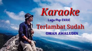 Download lagu Karaoke TERLAMBAT SUDAH (Oman Awaludin) mp3
