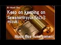 Keep on keeping on/SawanoHiroyuki[nZk]:mizuki ...
