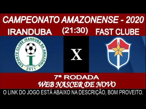 IRANDUBA AM X FAST CLUBE AM AO VIVO - CAMPEONATO AMAZONENSE 2020 - 18/02/2020