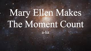 a-ha - Mary Ellen Makes The Moment Count (lyrics)
