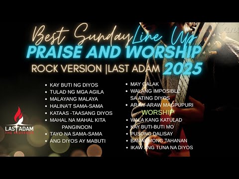 Best Sunday Line Up | tagalog praise and worship / Last Adam