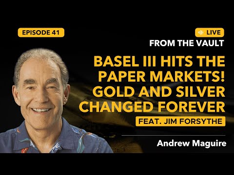 Ep.41 LFTV: Basel III hits the paper markets! Gold and silver changed forever. Feat Jim Forsythe.