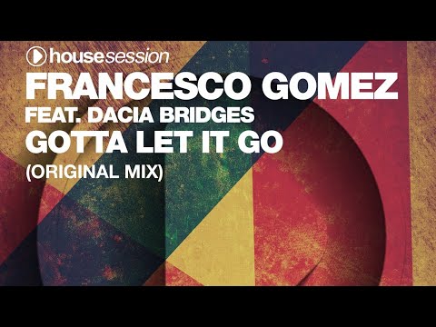 Francesco Gomez feat. Dacia Bridges - Gotta Let It Go (Original Mix)