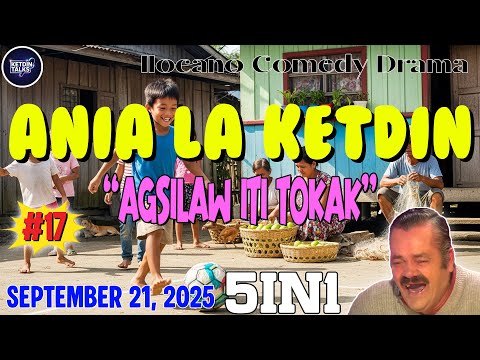 ANIA LA KETDIN #17 | AGSILAW ITI TOKAK - Ilocano Comedy Drama Full - September 21, 2025