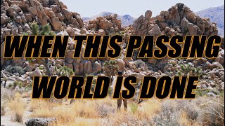 When This Passing World Is Done