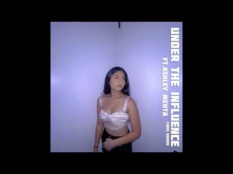 Under the Influence FT. Ashley Mehta (REMIX)