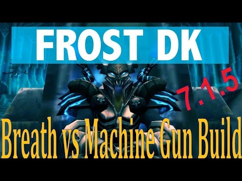 7.1.5 Frost DK DPS - Breath vs Machine Gun Spec - PvE and PvP Talk