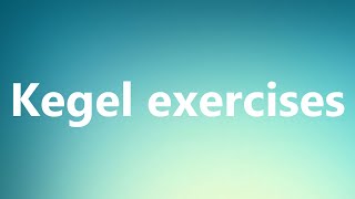 Kegel exercises - Medical Meaning and Pronunciation