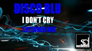 Disco Blu - I Don't Cry (Extended Mix)