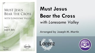 Must Jesus Bear the Cross (SATB) - Joseph M. Martin