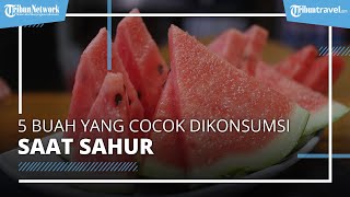 Daftar 5 Buah yang Aman dan Sehat Dikonsumsi untuk Menu Sahur, Ada Pisang hingga Semangka yang Segar