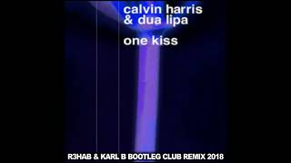 Calvin Harris Ft. Dua Lipa - One Kiss ( R3HAB &amp; Karl B Bootleg Club Remix )