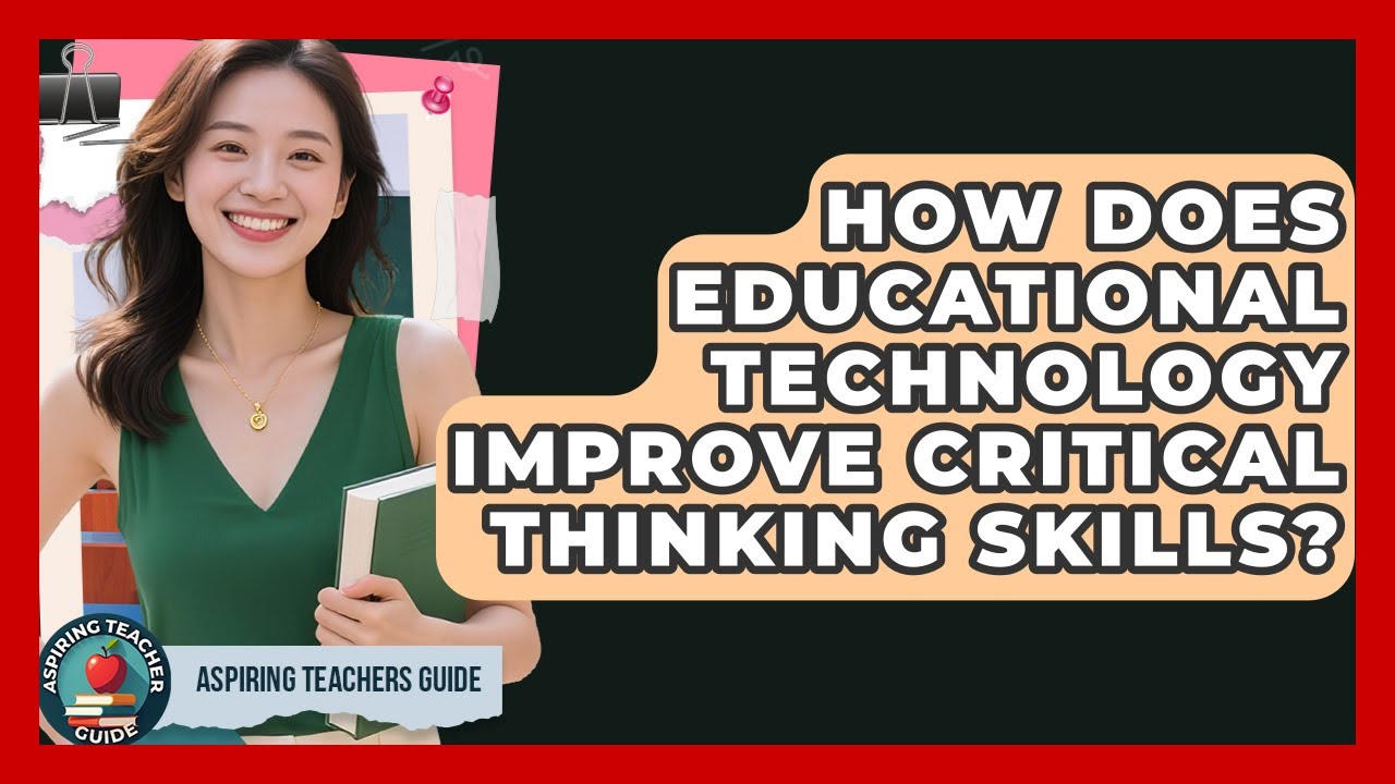 How Does Educational Technology Improve Critical Thinking Skills? - Aspiring Teacher Guide