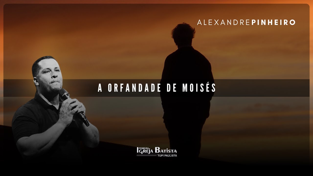 A orfandade de Moisés | Pr. Alexandre Pinheiro
