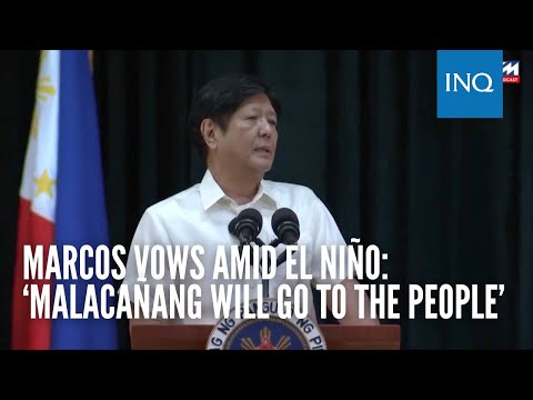 Marcos vows amid El Niño: ‘Malacañang will go to the people’