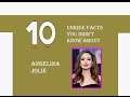 10 UNIQUE FACTS YOU DIDN T KNOW ABOUT ANGELINA JOLIE