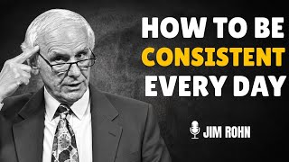 How to Be Consistent Every Day | Jim Rohn Motivation