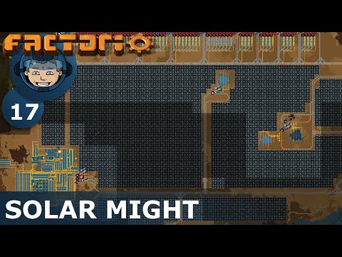SOLAR MIGHT - Factorio: Ep. #17 - Guide & Let's Play