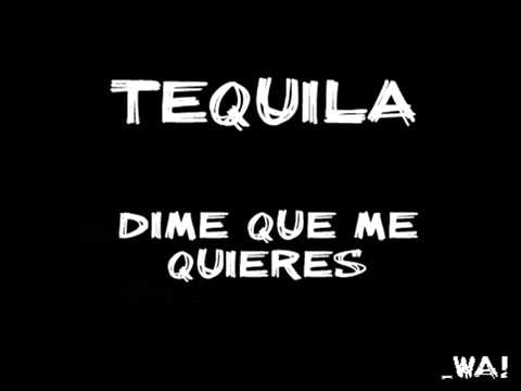 Tequila   Dime que me quieres