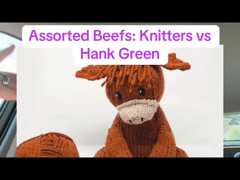 Assorted Beefs: Hank Green vs knitters, somehow 