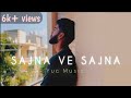 Sajna Ve Sajna Gurdas Maan Cover Song