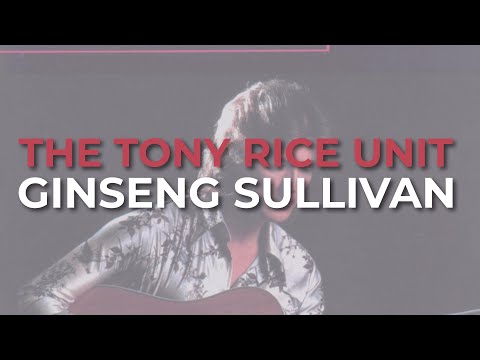 The Tony Rice Unit - Ginseng Sullivan (Official Audio)