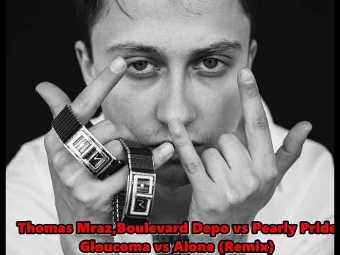 Thomas Mraz,Boulevard Depo vs Pearly Pride - Gloucoma vs Alone mix Hight Stuff