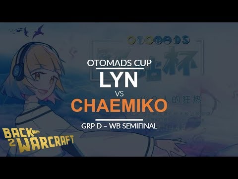 OTOMADS Cup - WB SF (Group D) - [O] Lyn vs. Chaemiko [H]