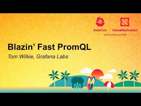 Blazin’ Fast PromQL - Tom Wilkie, Grafana Labs