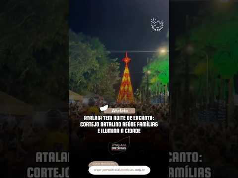 Atalaia tem noite de encanto: Cortejo Natalino reúne famílias e ilumina a cidade