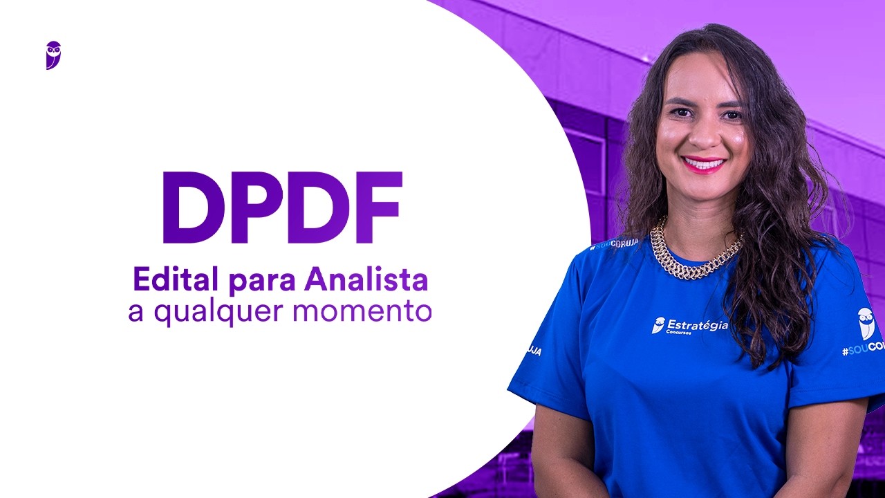 Concurso DPDF: Edital para Analista a qualquer momento