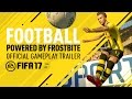 Football, Powered by Frostbite - FIFA 17 Official Gameplay Trailer