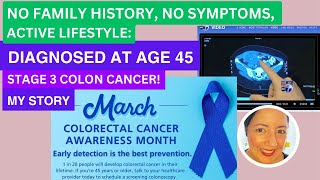 No Symptoms, Active Lifestyle, No Family History, Diagnosed at age 45; Colon Cancer