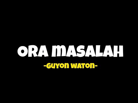 ORA MASALAH-GUYON WATON