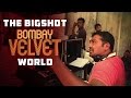 The Big-Shot BOMBAY VELVET World - Behind the.