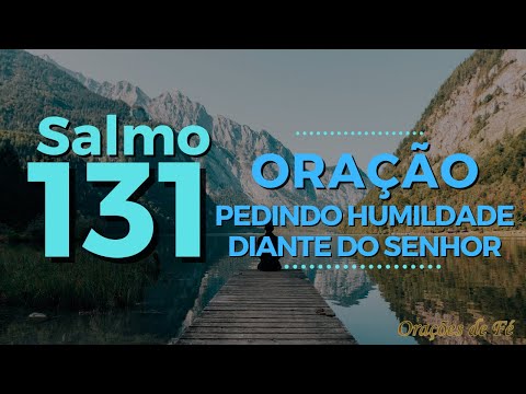 Psalm 131 – A prayer asking for humility before the Lord.