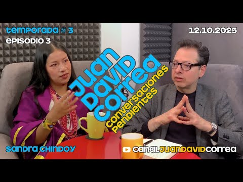 Juan David Correa - Conversaciones pendientes. Con Sandra Chindoy.