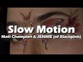 Matt Champion, JENNIE (of Blackpink) - Slow Motion (Lyrics)