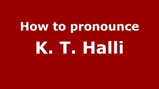How to pronounce K. T. Halli