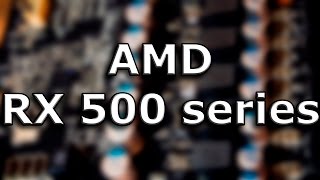 AMD Radeon RX 580, 570, 560, 550 - What you need to know