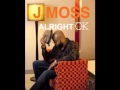 J Moss Alright Ok Remix