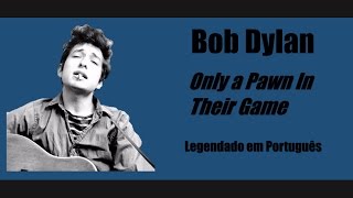 Bob Dylan Only a Pawn in Their Game Legendado em Português