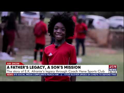 A Father's Legacy, A Son's Mission: The story of EK Afranie's legacy through Coach Hene Sports Club