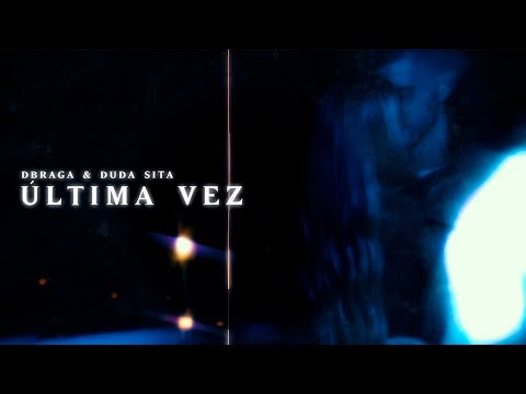 DBraga & Duda Sita - Última Vez (Clipe Oficial)