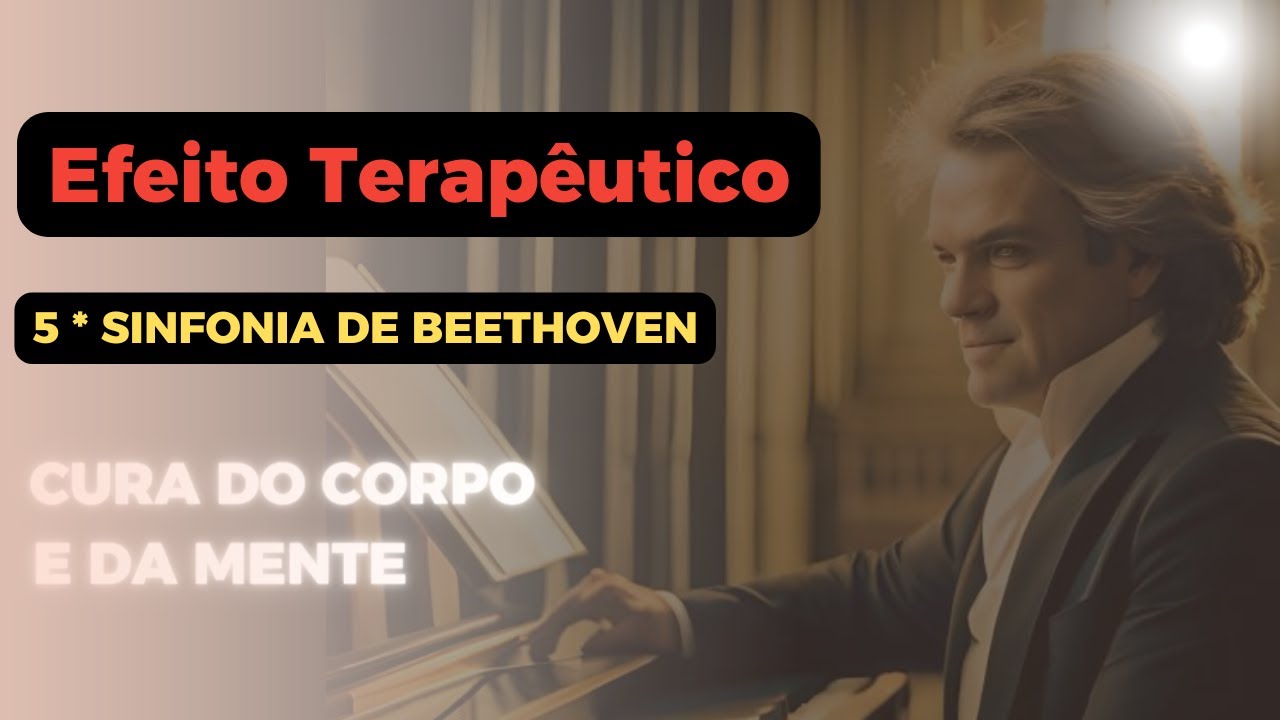 A Poderosa 5* Sinfonia de Beethoven 🌟 Benefícios para a Saude e o Bem Estar Geral- Poderosa Terapia.