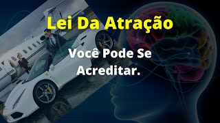 Lei Da Atrao Voc Pode Se Acreditar Que Pode | MANIFESTANDO RIQUEZA