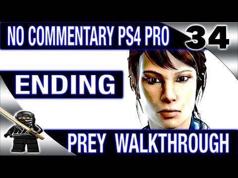 PREY 2017 Walkthrough No Commentary Part 34 - ENDING (PS4 Pro 1080P)