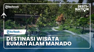 DESTINATION UPDATE: Berkunjung ke Rumah Alam Manado
